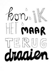Kon ik het maar terugdraaien Kon ik het maar terugdraaien