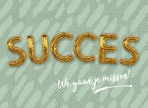 Succes we gaan je missen Succes we gaan je missen
